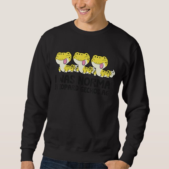 I Was Normal 3 Leopard Geckos Ago Pet Leopard Geck Sweatshirt (Front)