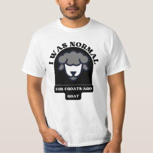 I Was Normal 3 Or 4 Goats Ago Goat funny animal T-Shirt