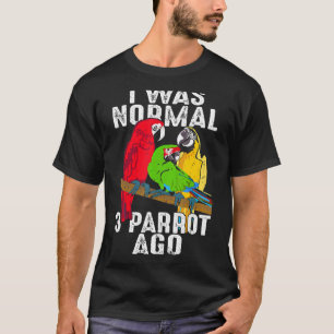 I Was Normal 3 Parrot Ago Cockatiel Bird T-Shirt