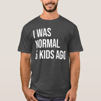 I Was Normal 5 Ago Mom of Five Dad of 5 Children F T-Shirt