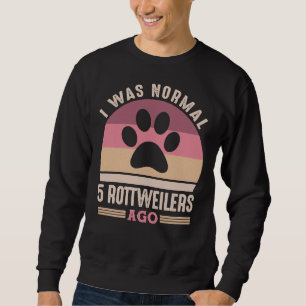 I Was Normal 5 Rottweilers Ago  Retro Vintage Dog  Sweatshirt