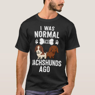 I Was Normal Dachshunds Ago Red Piebald Doxie Dog  T-Shirt