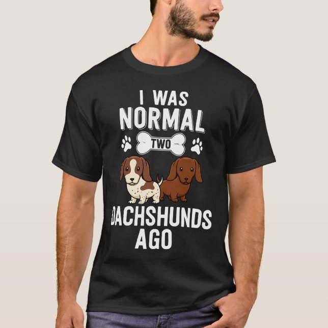I Was Normal Dachshunds Ago Red Piebald Doxie Dog  T-Shirt (Front)