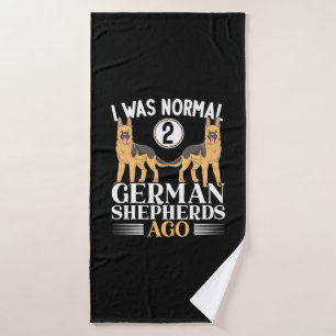 I Was Normal German Shepherds Ago Bath Towel