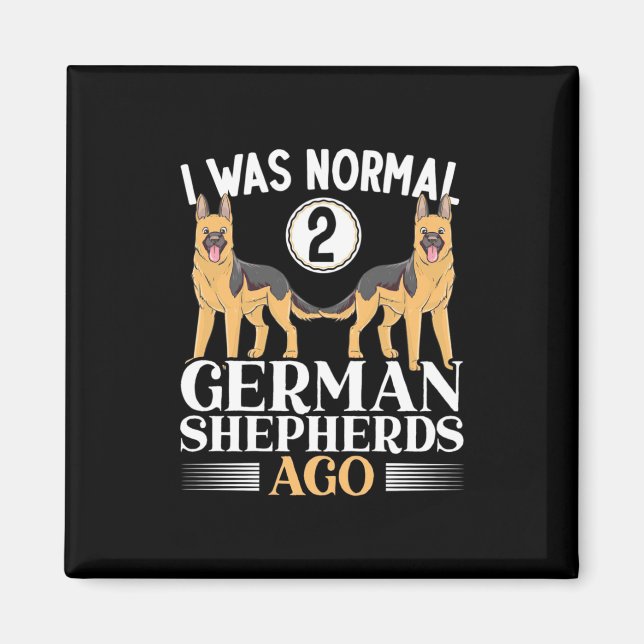 I Was Normal German Shepherds Ago Magnet (Front)