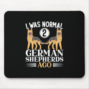 I Was Normal German Shepherds Ago Mouse Pad