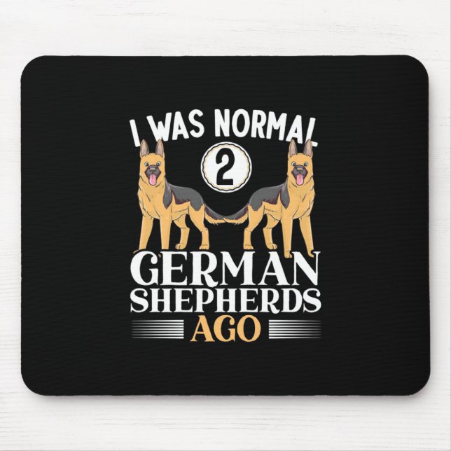 I Was Normal German Shepherds Ago Mouse Pad (Front)
