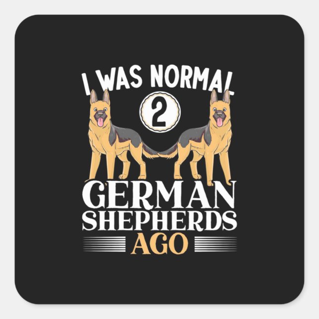 I Was Normal German Shepherds Ago Square Sticker (Front)