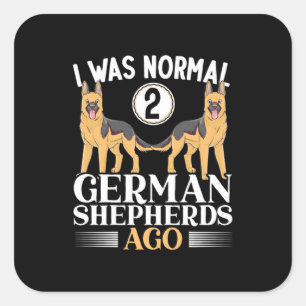I Was Normal German Shepherds Ago Square Sticker