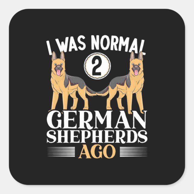 I Was Normal German Shepherds Ago Square Sticker (Front)