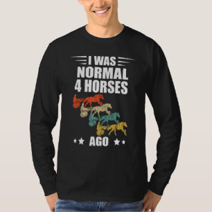 I Was Normal Retro Horse Harness Racing Trotting R T-Shirt