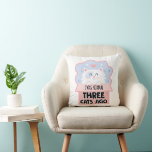 I Was Normal Three Cats Ago Cushion