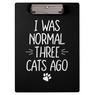 I Was Normal Three Cats Ago Funny Cat Gift Clipboard