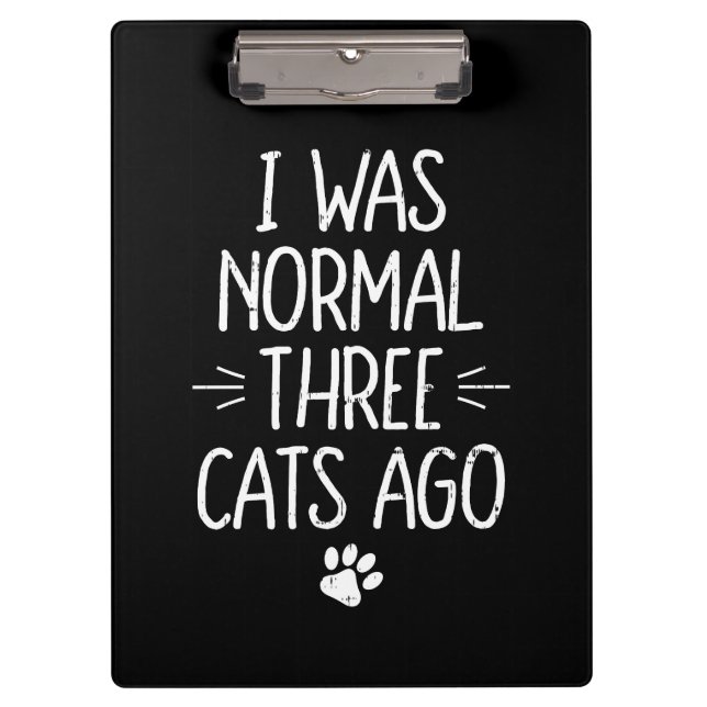 I Was Normal Three Cats Ago Funny Cat Gift Clipboard (Front)