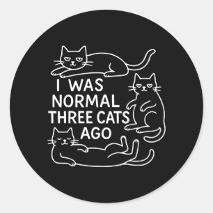 I was Normal Three Cats Ago Funny Cat Lover Classic Round Sticker