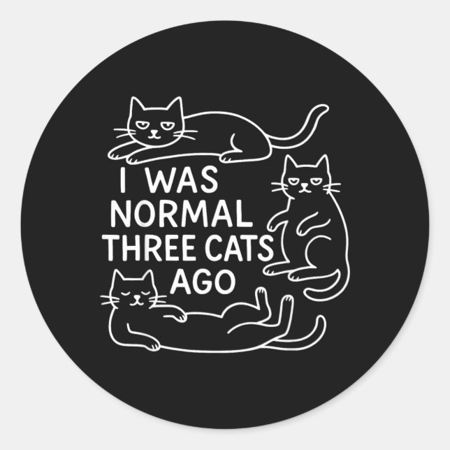 I was Normal Three Cats Ago Funny Cat Lover Classic Round Sticker (Front)