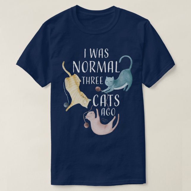 I Was Normal Three Cats Ago   Funny Cat Lover  T-Shirt (Design Front)