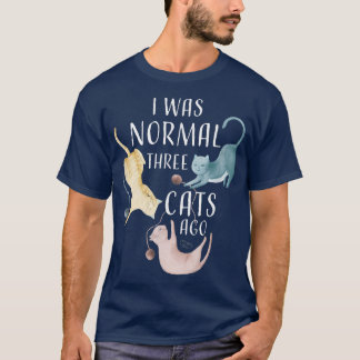 I Was Normal Three Cats Ago Funny Cat Lover T-Shirt