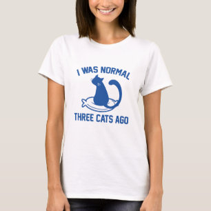 I Was Normal Three Cats Ago T-Shirt