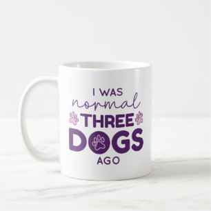 I Was Normal Three Dogs Ago Coffee Mug