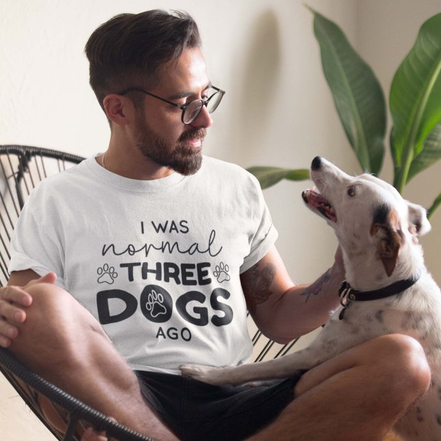 I Was Normal Three Dogs Ago T-Shirt (Creator Uploaded)