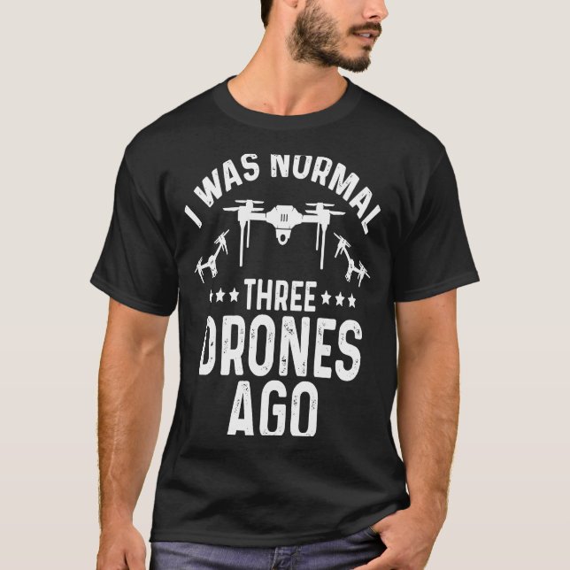 I Was Normal Three Drones Ago Quadcopter Pilot Rc  T-Shirt (Front)