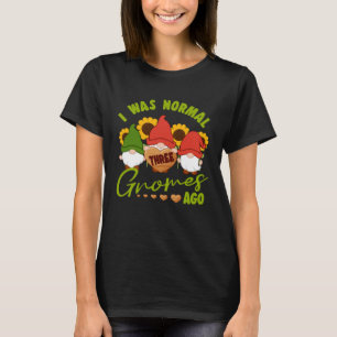 I Was Normal Three Gnomes Ago Yard Garden Gnome T-Shirt