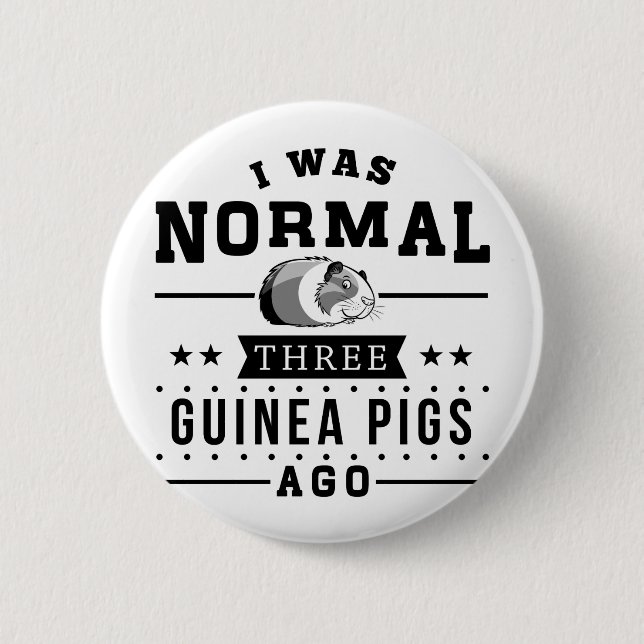 I Was Normal Three Guinea Pigs Ago 6 Cm Round Badge (Front)