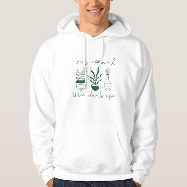 I Was Normal Three Plants Ago Hoodie (Front)