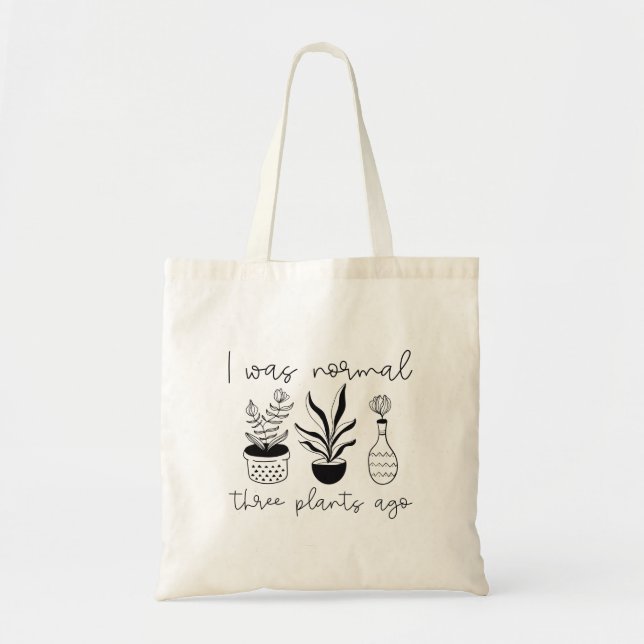 I Was Normal Three Plants Ago Tote Bag (Front)