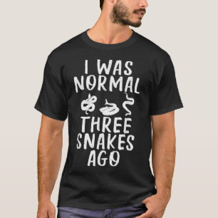I was normal three Snakes ago Crazy Snake Lover T-Shirt