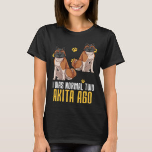 I Was Normal Two Akita Ago T-Shirt