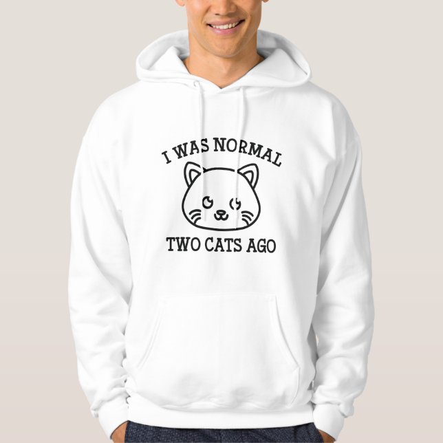 I Was Normal Two Cats Ago Hoodie (Front)