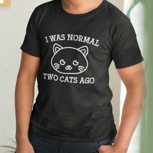 I Was Normal Two Cats Ago T-Shirt