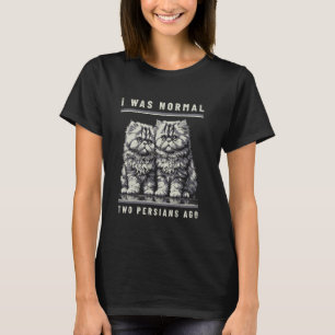I Was Normal Two Persians Ago Funny Cats T-Shirt