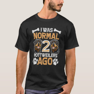 I Was Normal Two Rottweilers Ago   Dog   and Owner T-Shirt