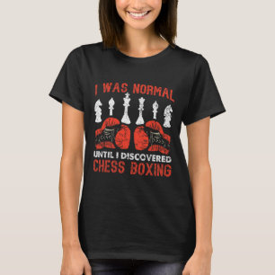 I Was Normal Until I Discovered Chess Boxing T-Shirt