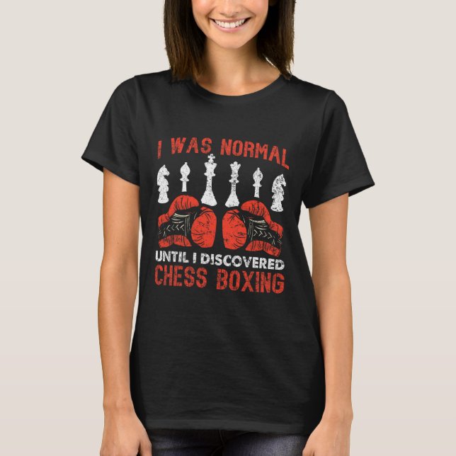 I Was Normal Until I Discovered Chess Boxing  T-Shirt (Front)