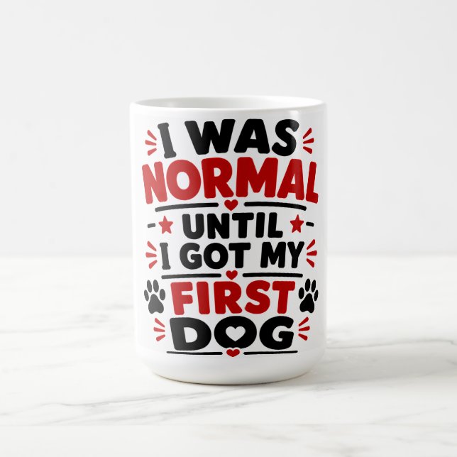 I Was Normal Until I Got My First Dog Coffee Mug (Center)