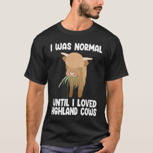 I was normal until I loved highland cows highland T-Shirt