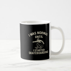 I Was Normal Until I Started Skateboarding Graphic Coffee Mug
