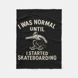 I Was Normal Until I Started Skateboarding Graphic Fleece Blanket