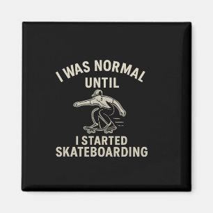 I Was Normal Until I Started Skateboarding Graphic Magnet