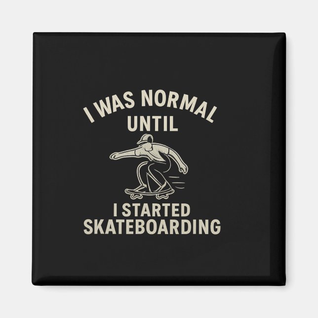 I Was Normal Until I Started Skateboarding Graphic Magnet (Front)