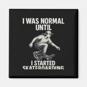 I Was Normal Until I Started Skateboarding Mono Ar Magnet
