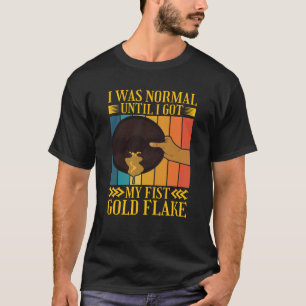 I Was Normal Until My Fist Gold Flake Gold Prospec T-Shirt