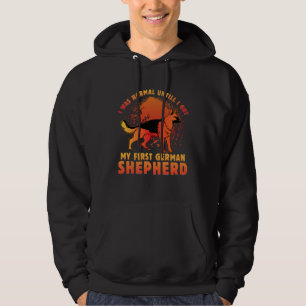 I was normal untill I got my first German Shepherd Hoodie