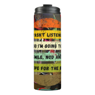 I WAS NOT LISTENING Funny Sarcastic Joke Thermal Tumbler