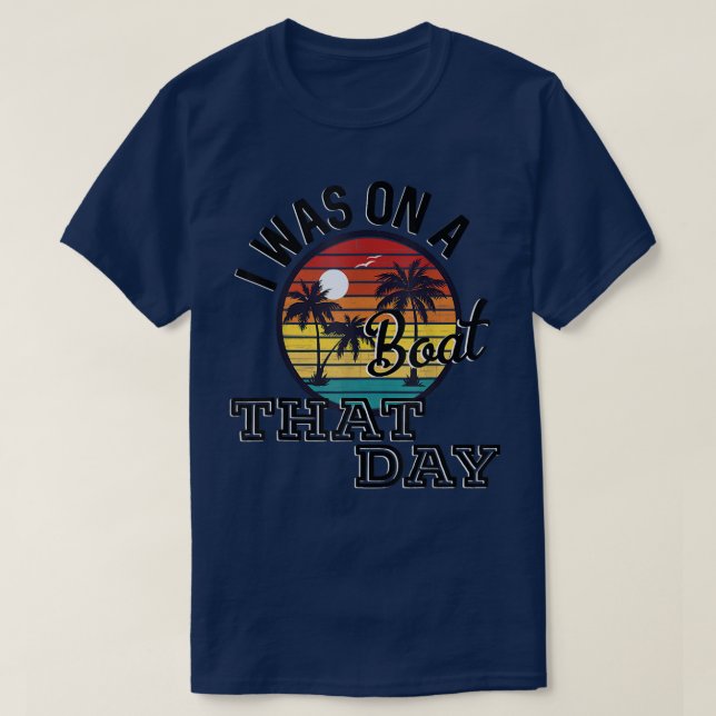 I Was On A Boat That Day Country Music Lyrics  T-Shirt (Design Front)
