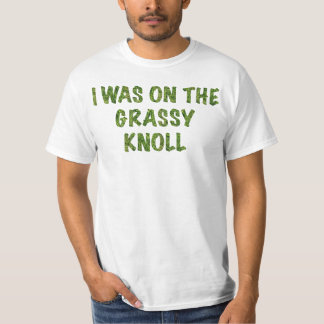 I was on the Grassy Knoll T-Shirt